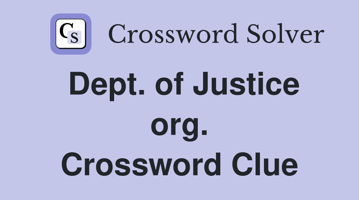 Dept. of Justice org. Crossword Clue