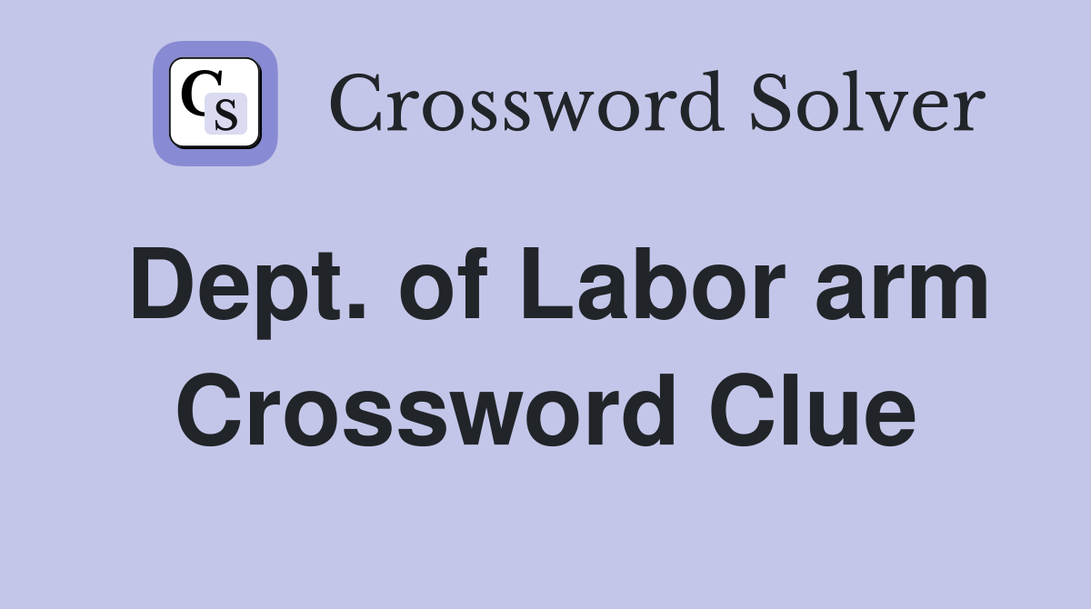 Dept. of Labor arm Crossword Clue