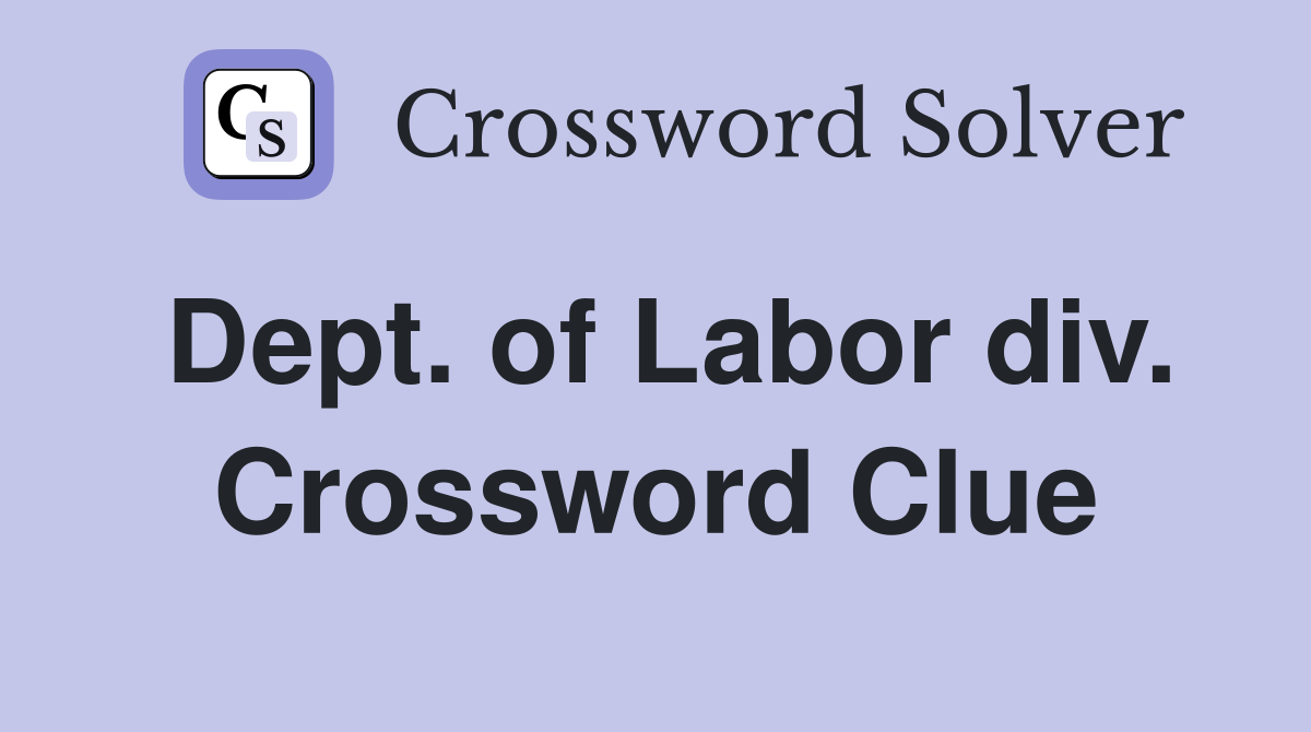 Dept. of Labor div. Crossword Clue