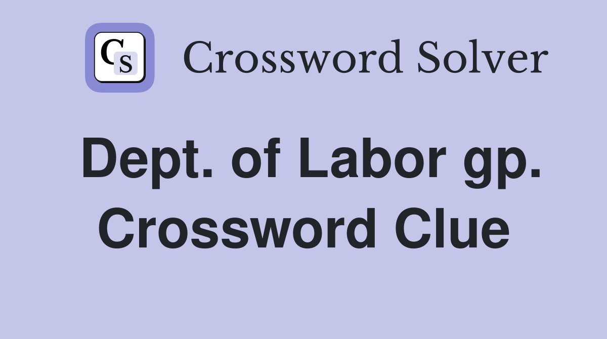 Dept. of Labor gp. Crossword Clue