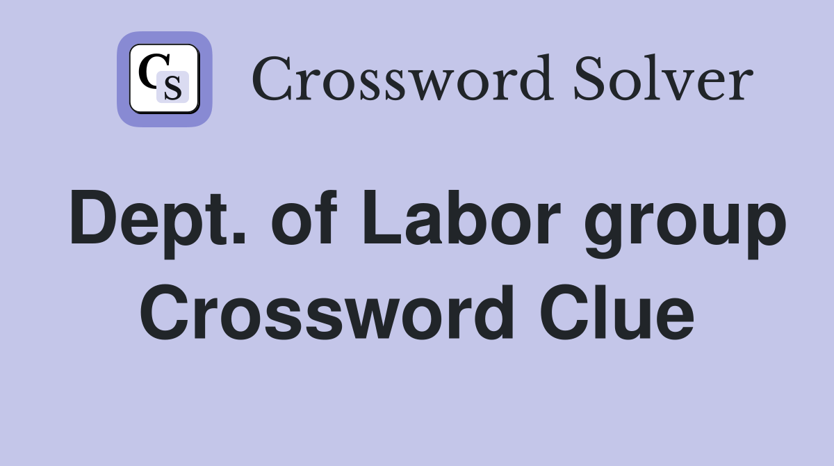 Dept. of Labor group Crossword Clue