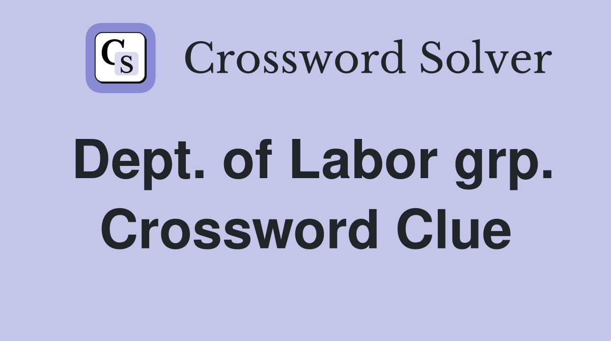 Dept. of Labor grp. Crossword Clue