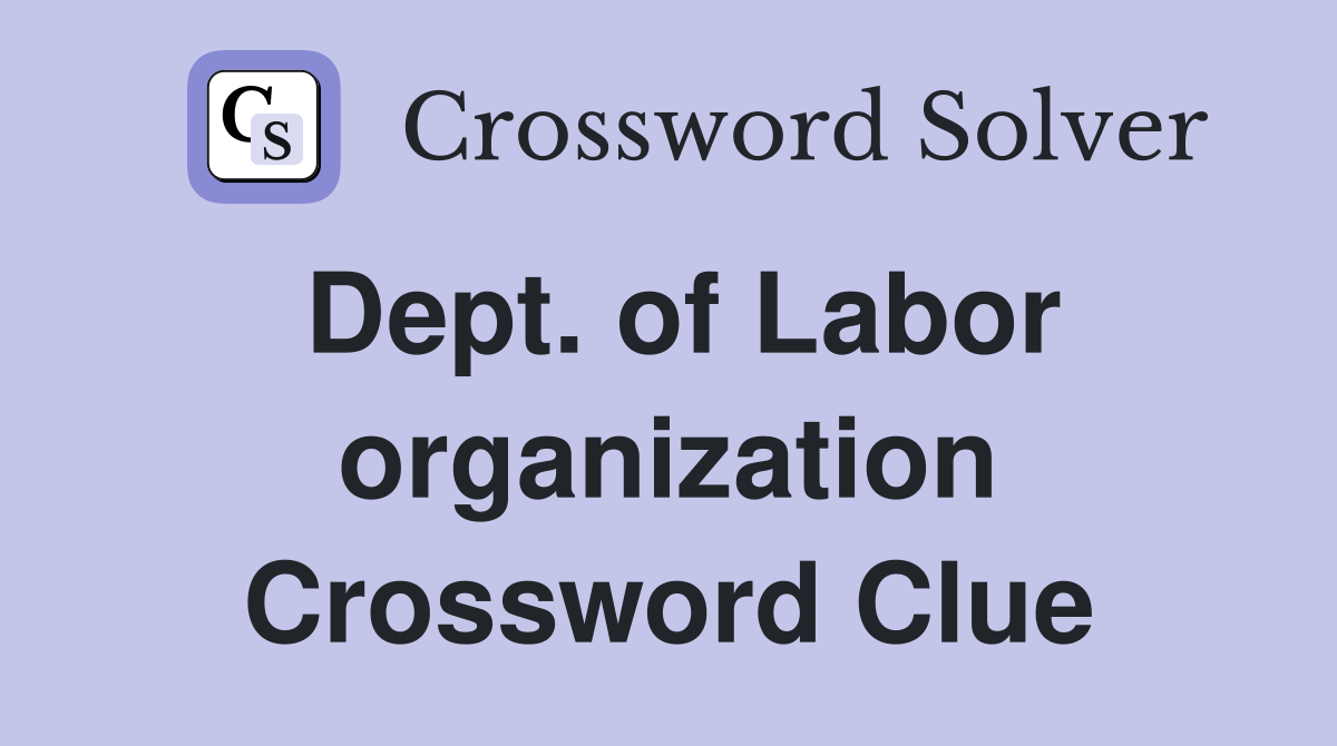 Dept. of Labor organization Crossword Clue