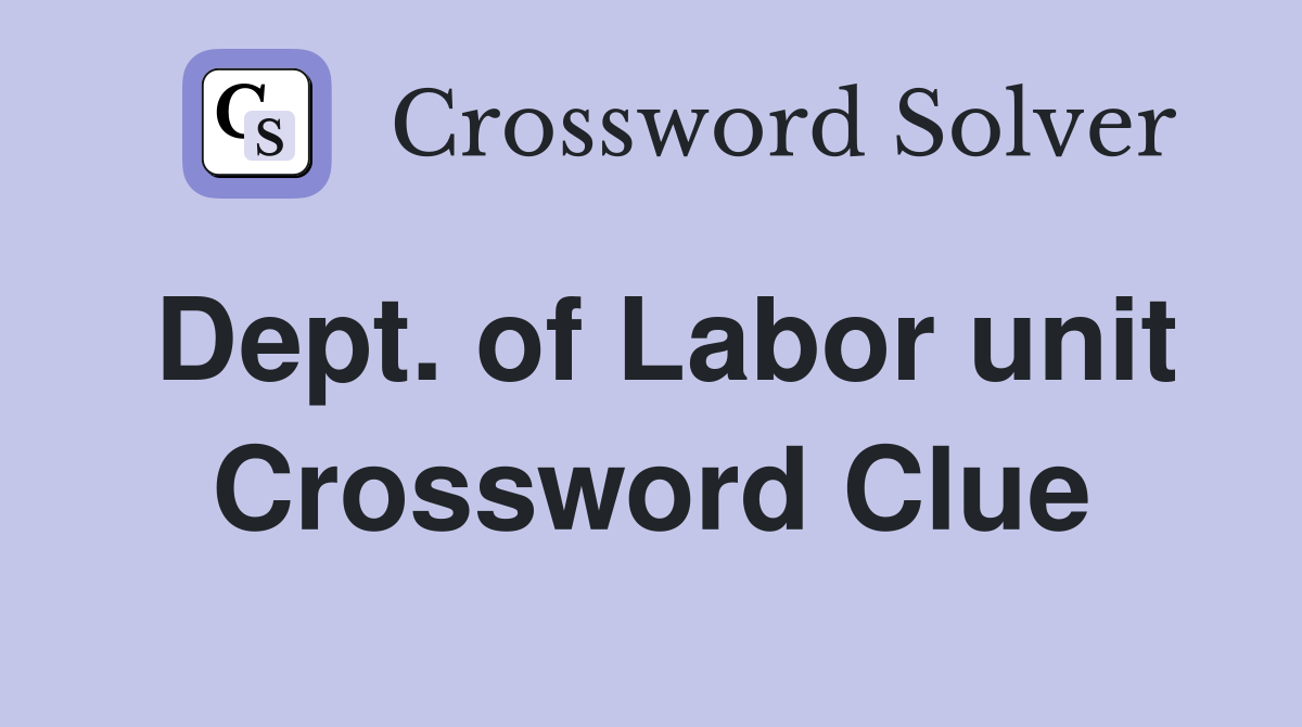 Dept. of Labor unit Crossword Clue