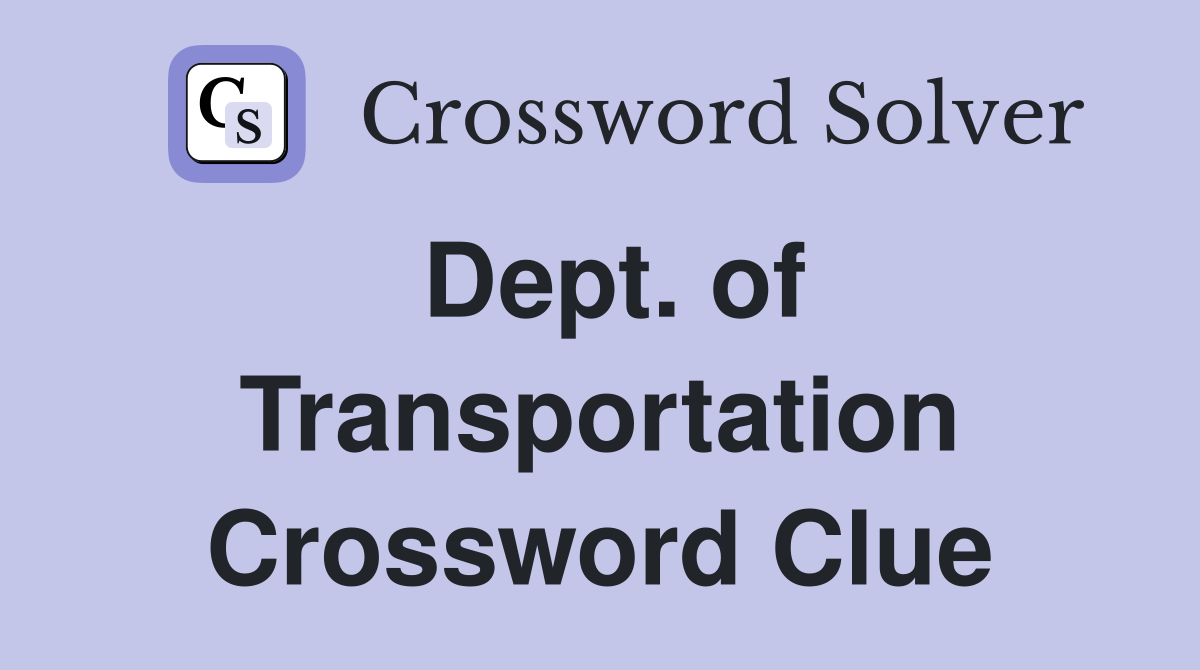 Dept. of Transportation Crossword Clue