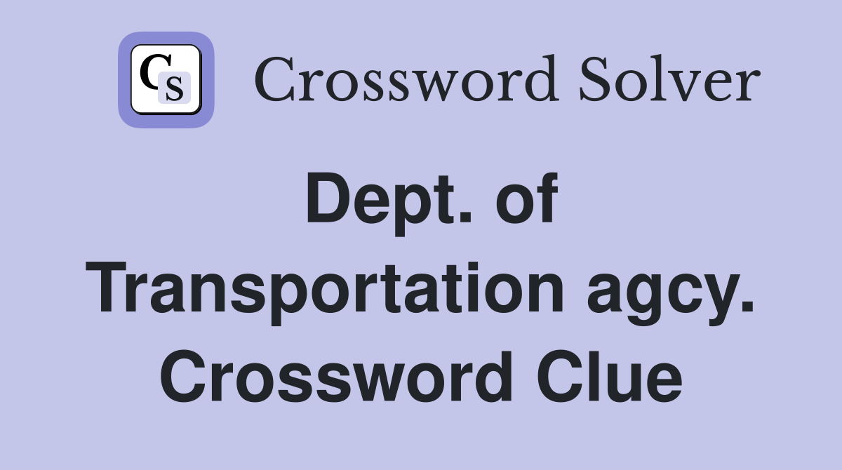 Dept. of Transportation agcy. Crossword Clue