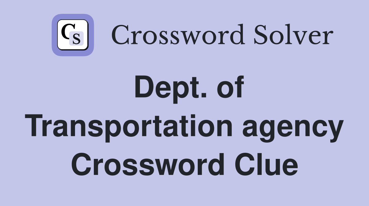 Dept. of Transportation agency Crossword Clue
