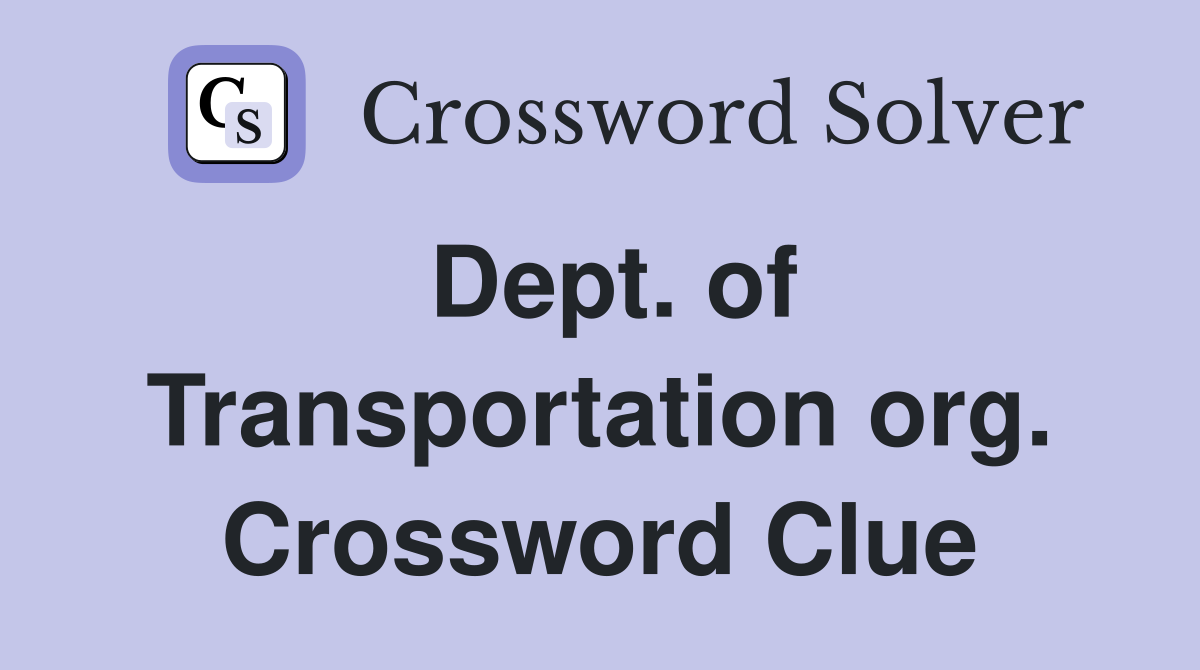 Dept. of Transportation org. Crossword Clue