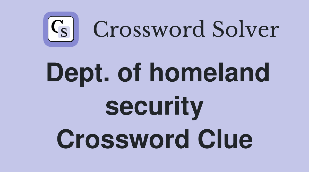 Dept. of homeland security Crossword Clue