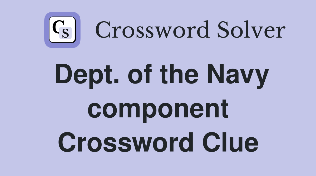 Dept. of the Navy component Crossword Clue