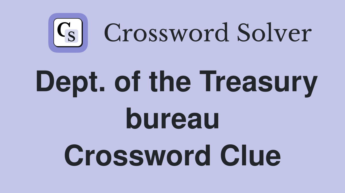 Dept. of the Treasury bureau Crossword Clue