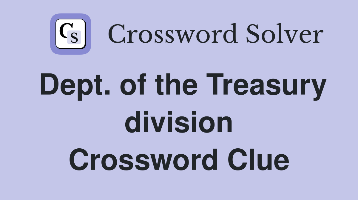 Dept. of the Treasury division Crossword Clue