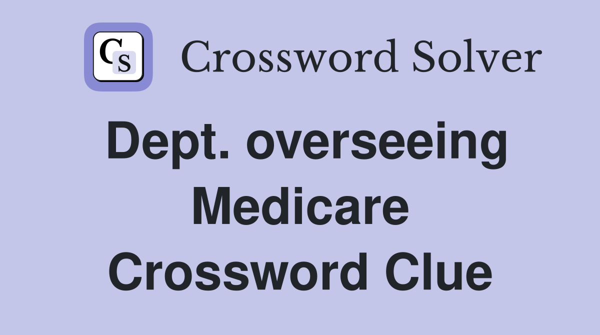 Dept. overseeing Medicare Crossword Clue