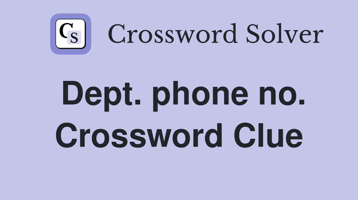 Dept. phone no. Crossword Clue
