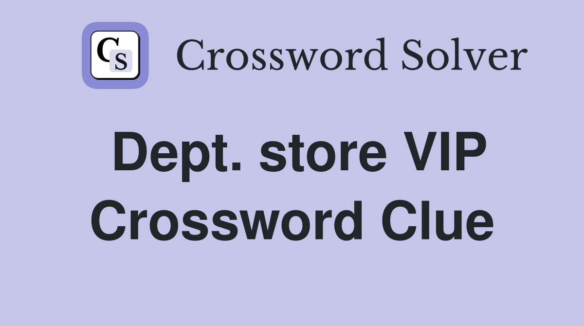 Dept. store VIP Crossword Clue