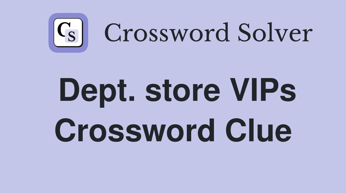 Dept. store VIPs Crossword Clue