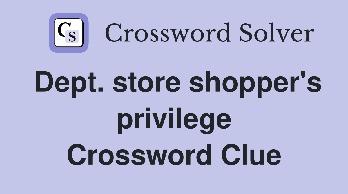 Dept. store shopper's privilege Crossword Clue