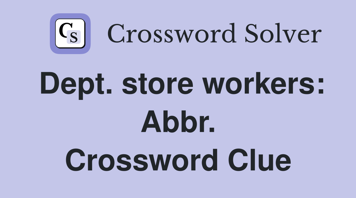 Dept. store workers: Abbr. Crossword Clue