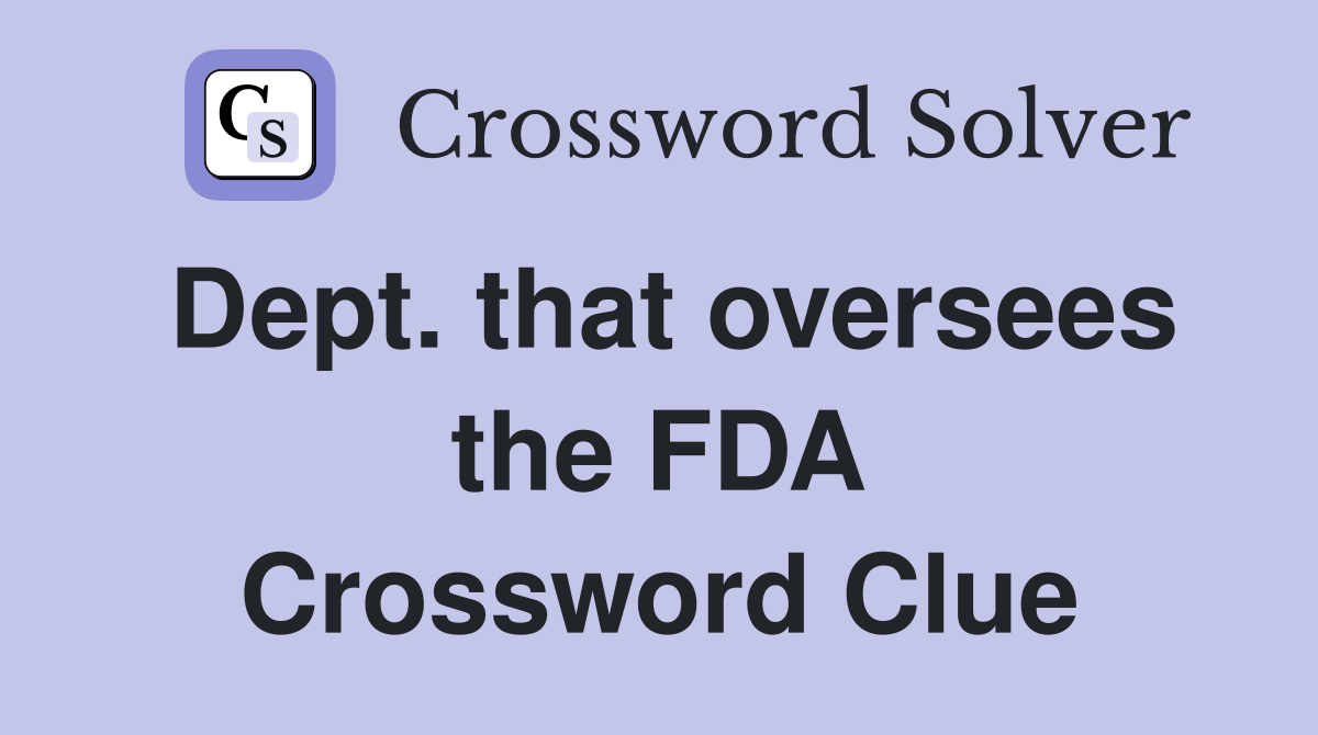 Dept. that oversees the FDA Crossword Clue