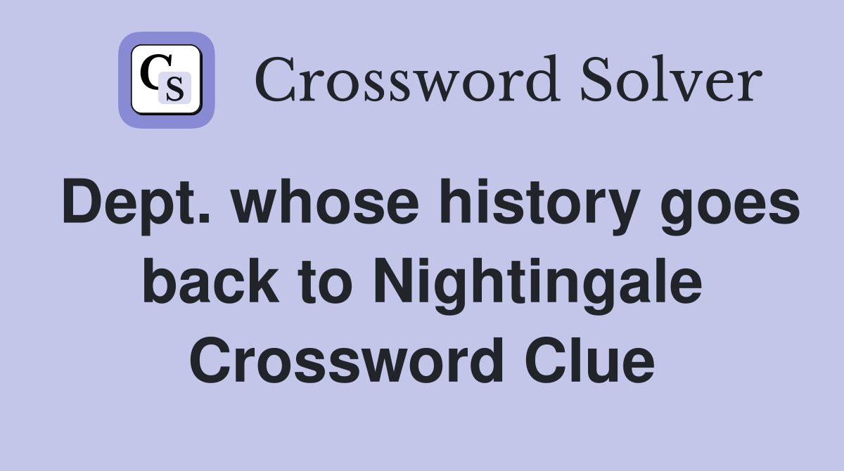 Dept. whose history goes back to Nightingale Crossword Clue