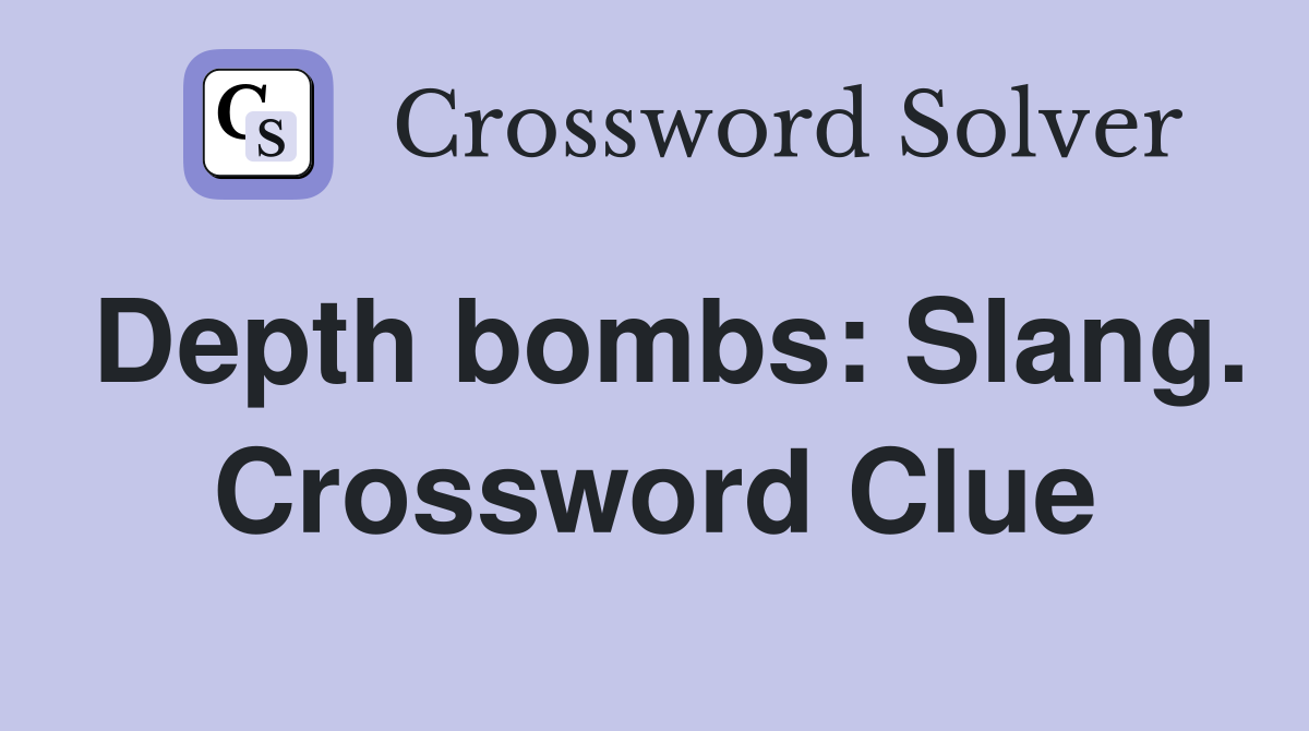 Depth bombs: Slang. Crossword Clue