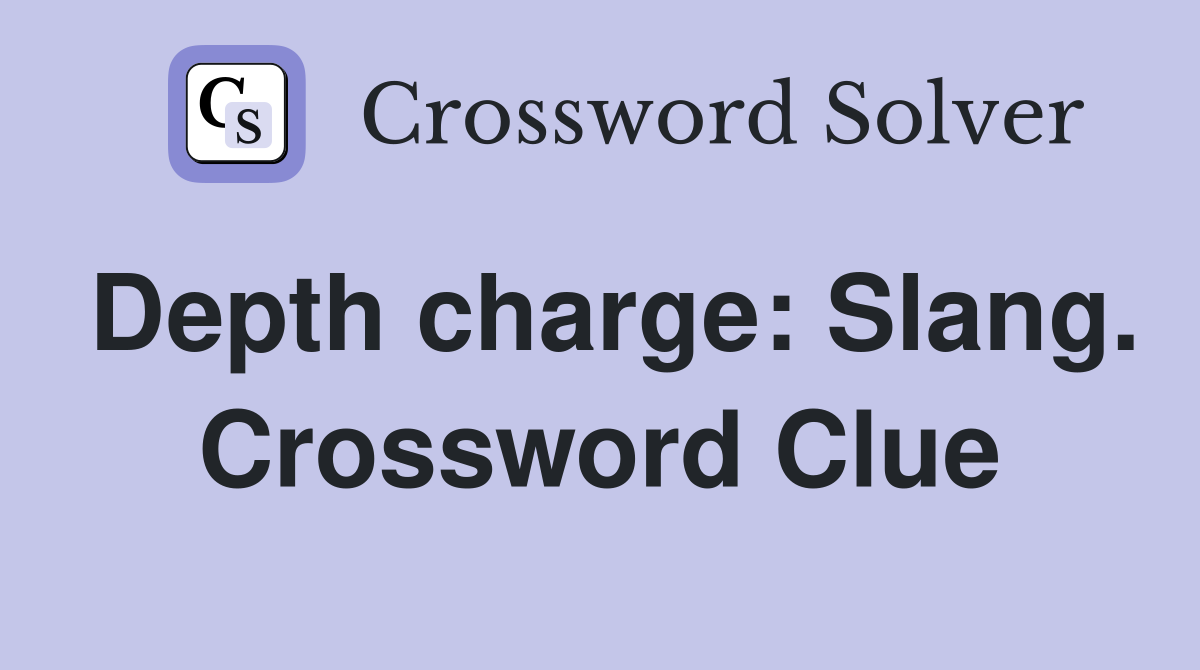 Depth charge: Slang. Crossword Clue
