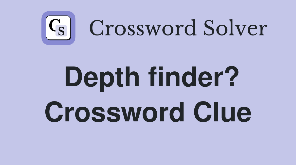 Depth finder? Crossword Clue