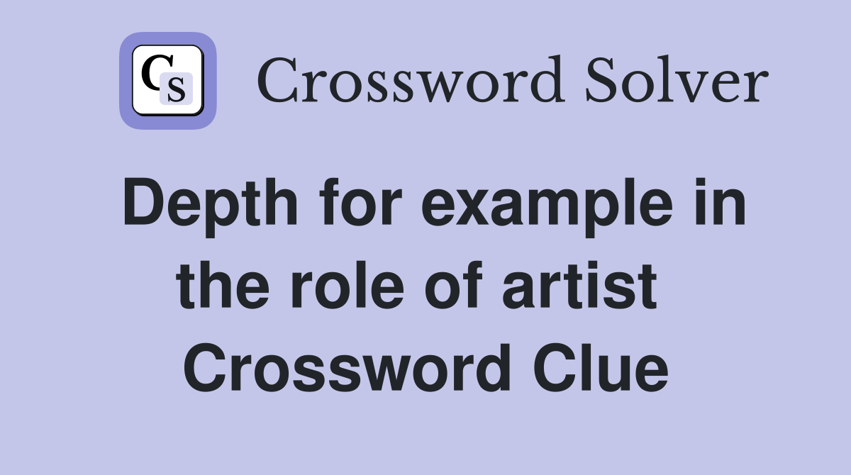Depth for example in the role of artist  Crossword Clue