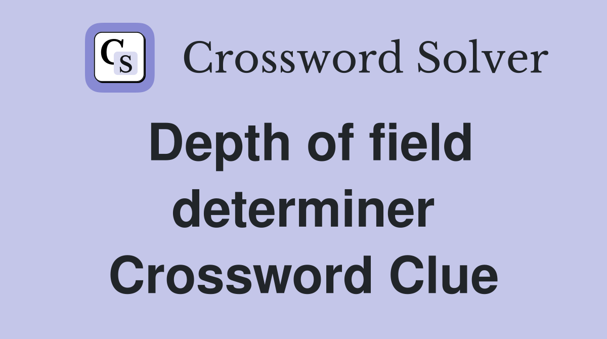 Depth of field determiner Crossword Clue
