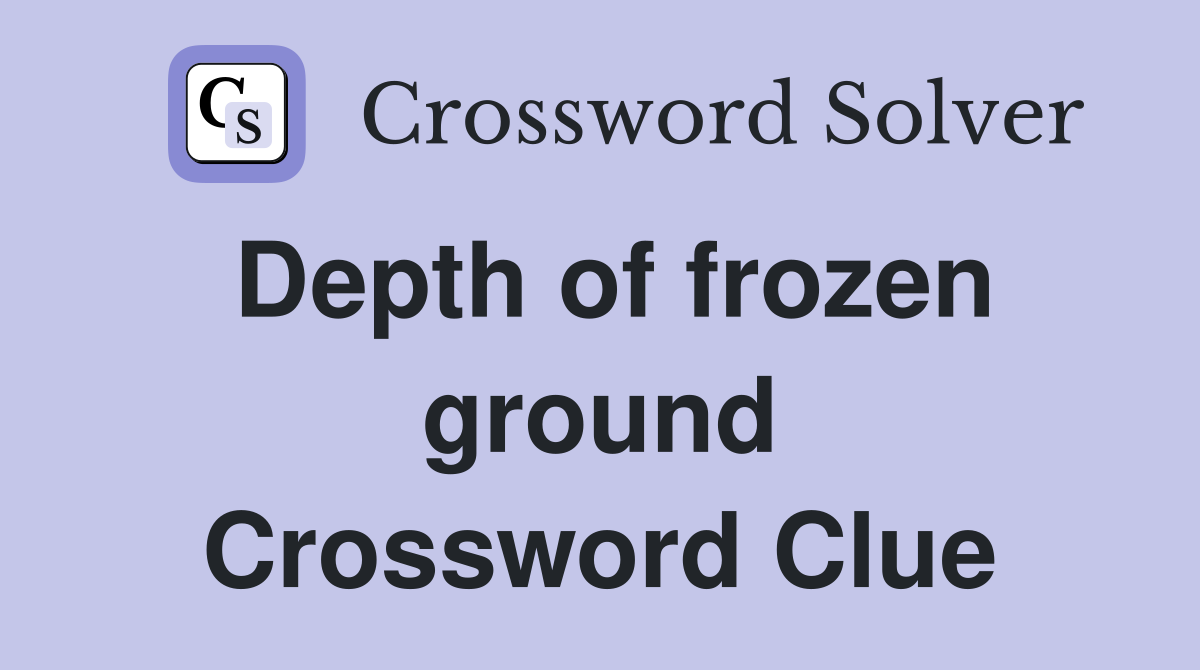 Depth of frozen ground Crossword Clue