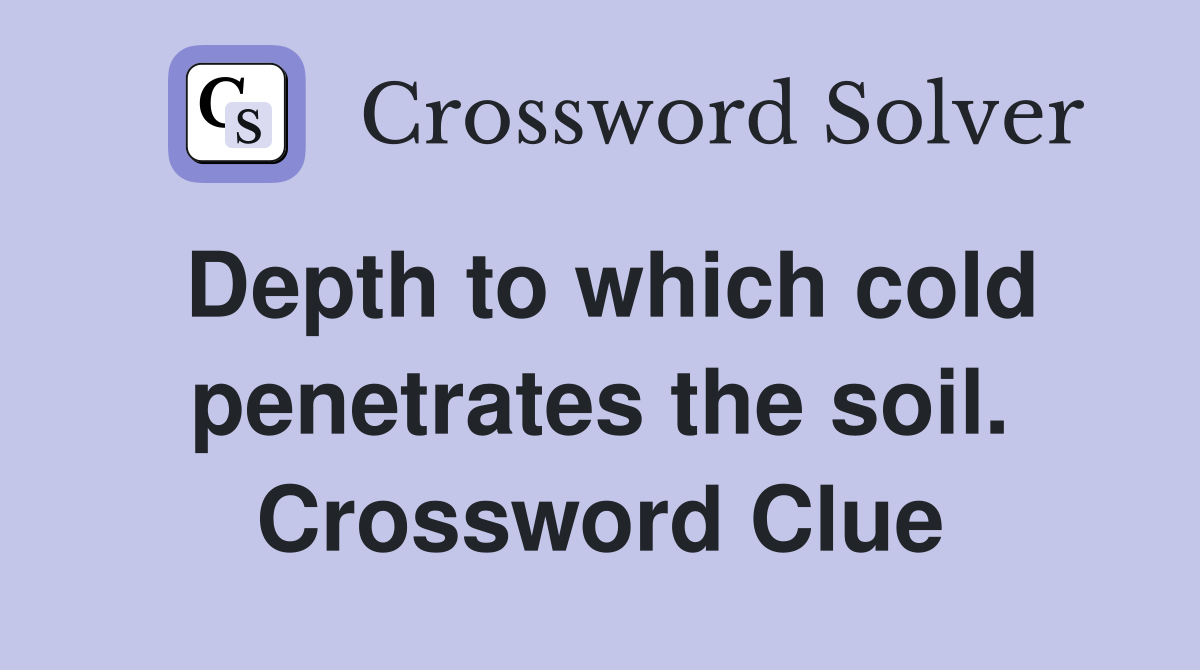 Depth to which cold penetrates the soil. Crossword Clue