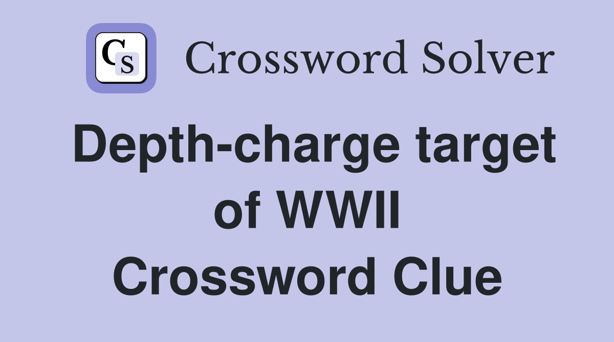Depth-charge target of WWII Crossword Clue