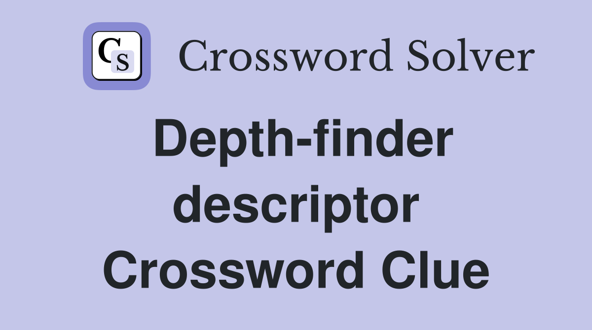 Depth-finder descriptor Crossword Clue