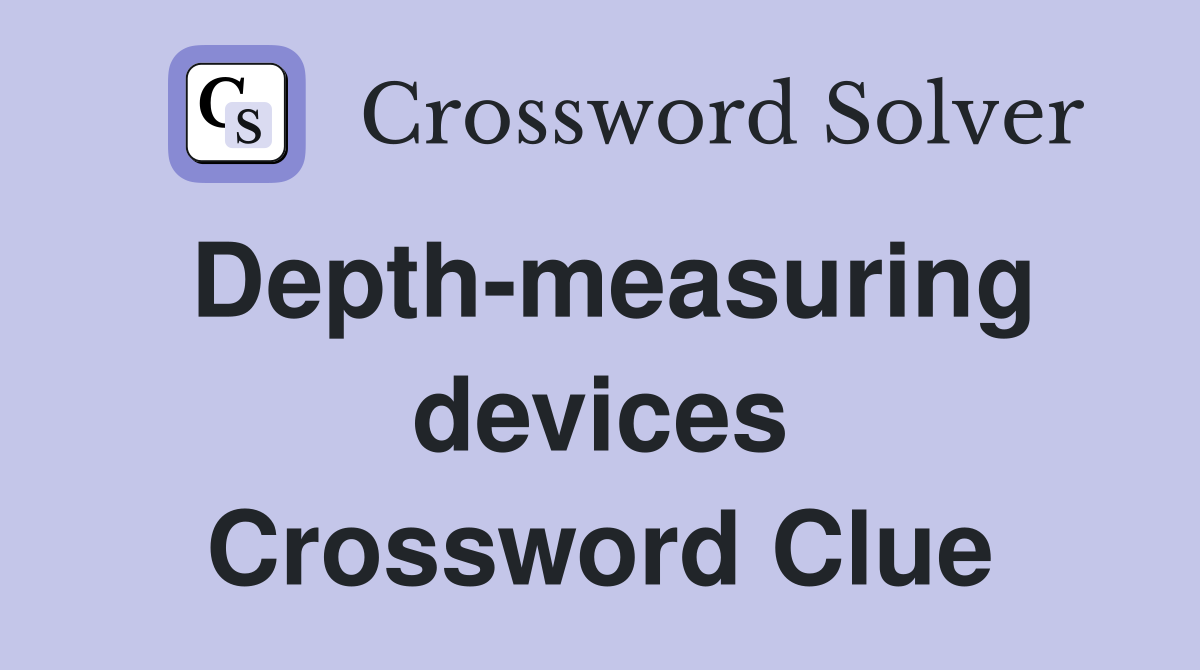 Depth-measuring devices Crossword Clue