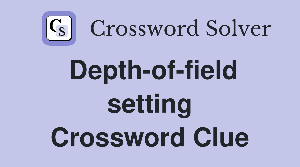 Depth-of-field setting Crossword Clue