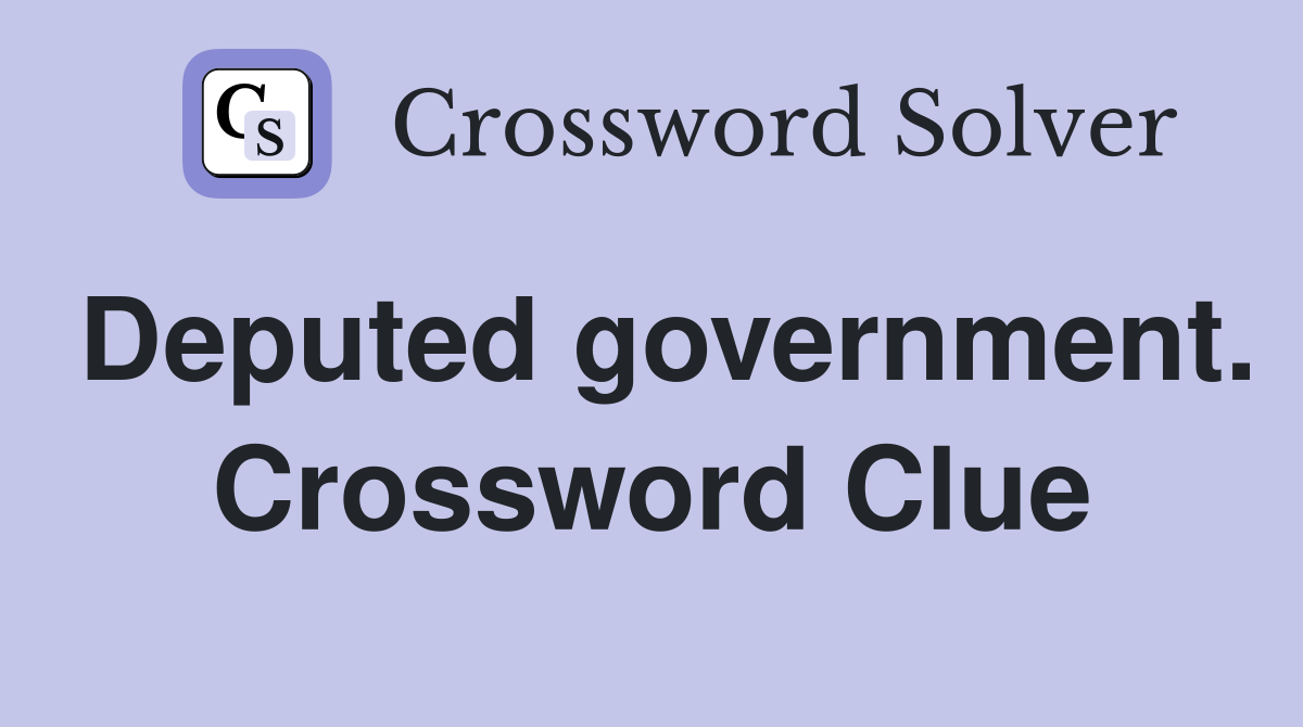 Deputed government. Crossword Clue