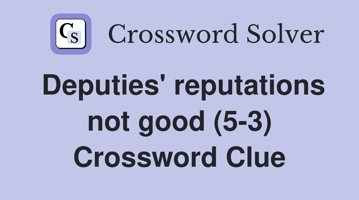 Deputies' reputations not good (5-3) Crossword Clue