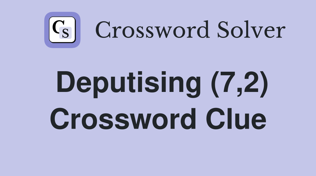 Deputising (7,2) Crossword Clue