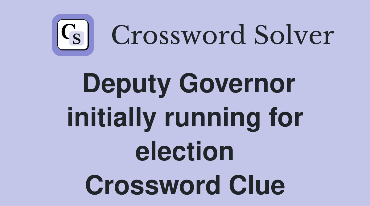 Deputy Governor initially running for election Crossword Clue