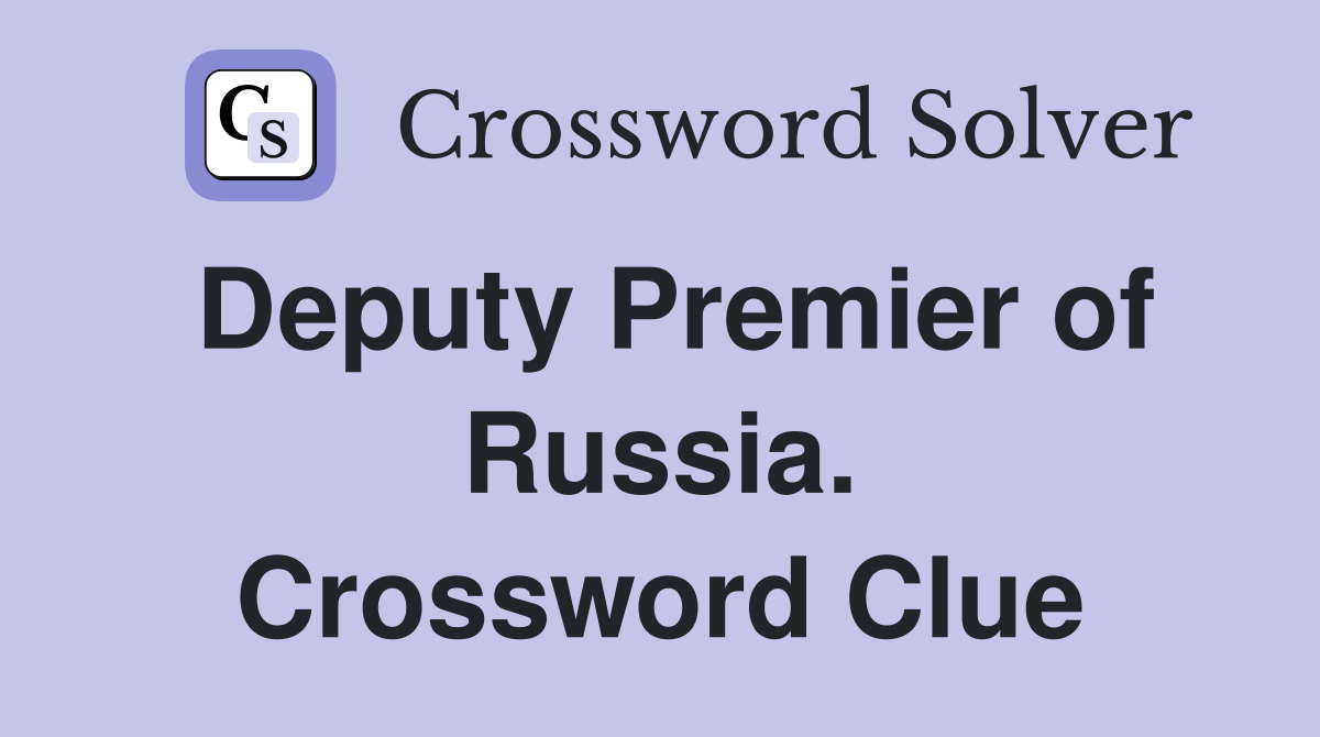 Deputy Premier of Russia. Crossword Clue