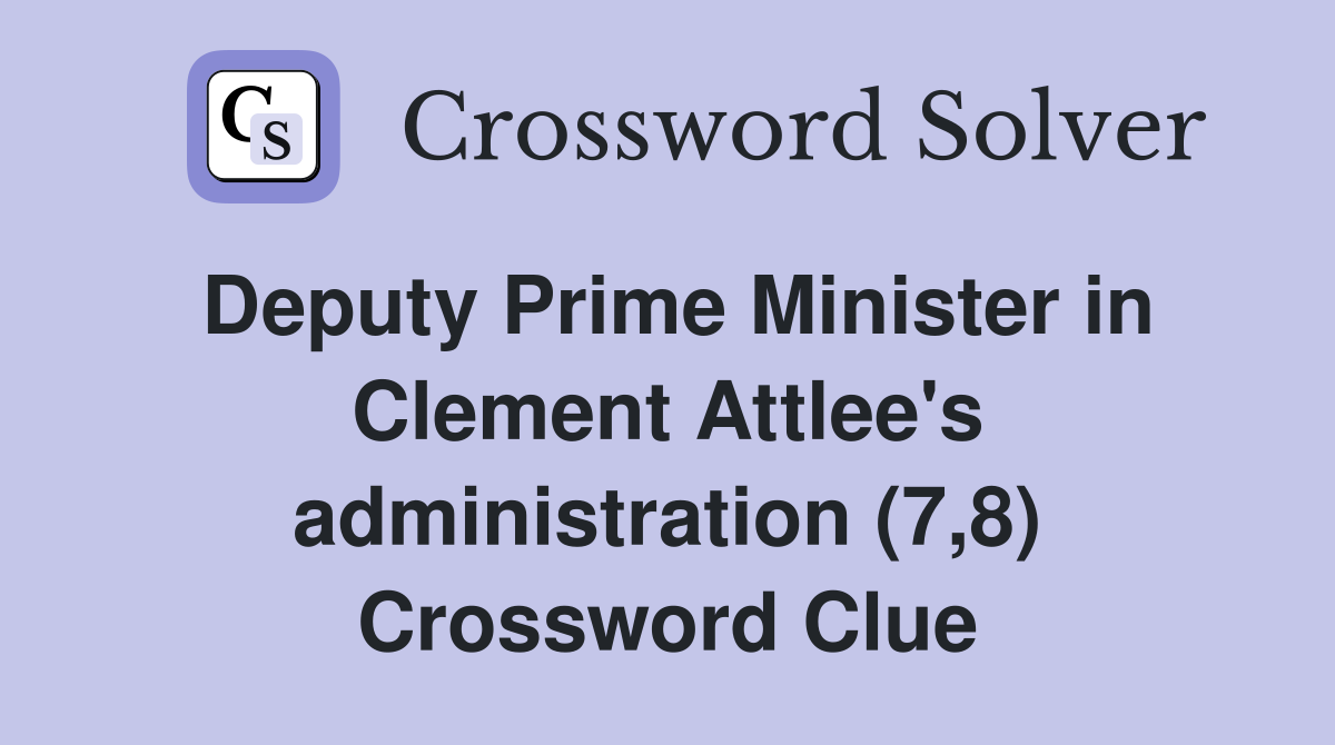 Deputy Prime Minister in Clement Attlee's administration (7,8) Crossword Clue