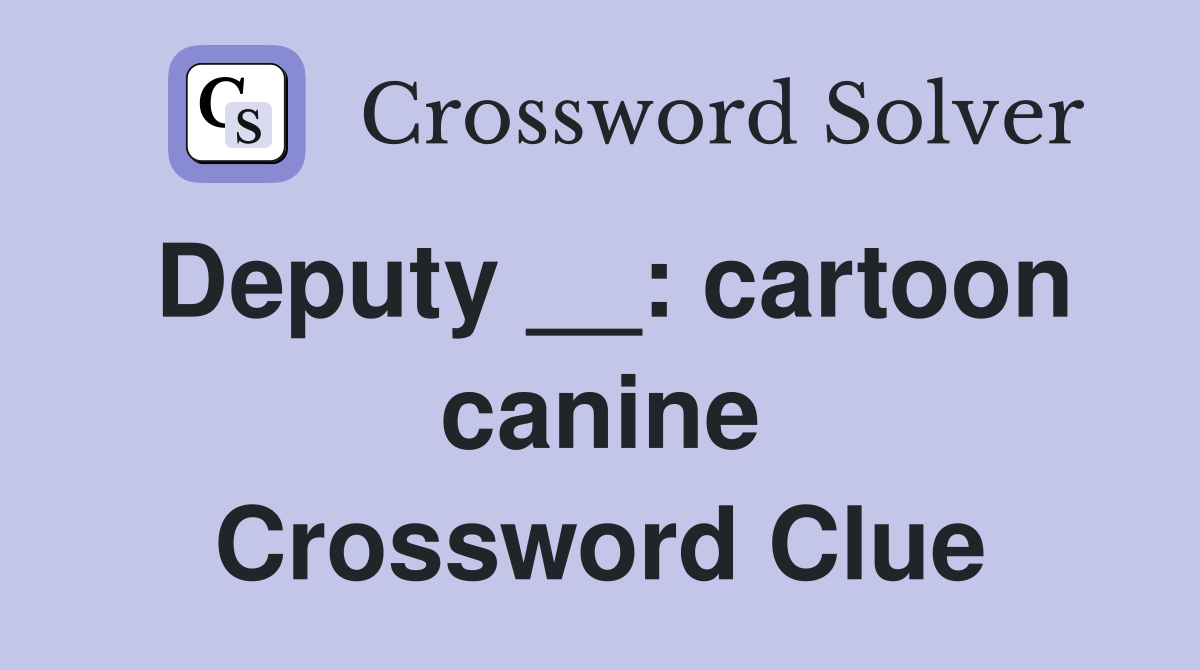 Deputy __: cartoon canine Crossword Clue