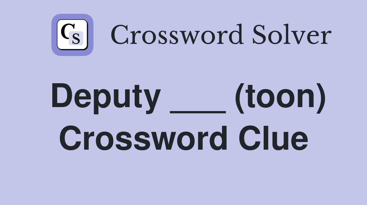 Deputy ___ (toon) Crossword Clue