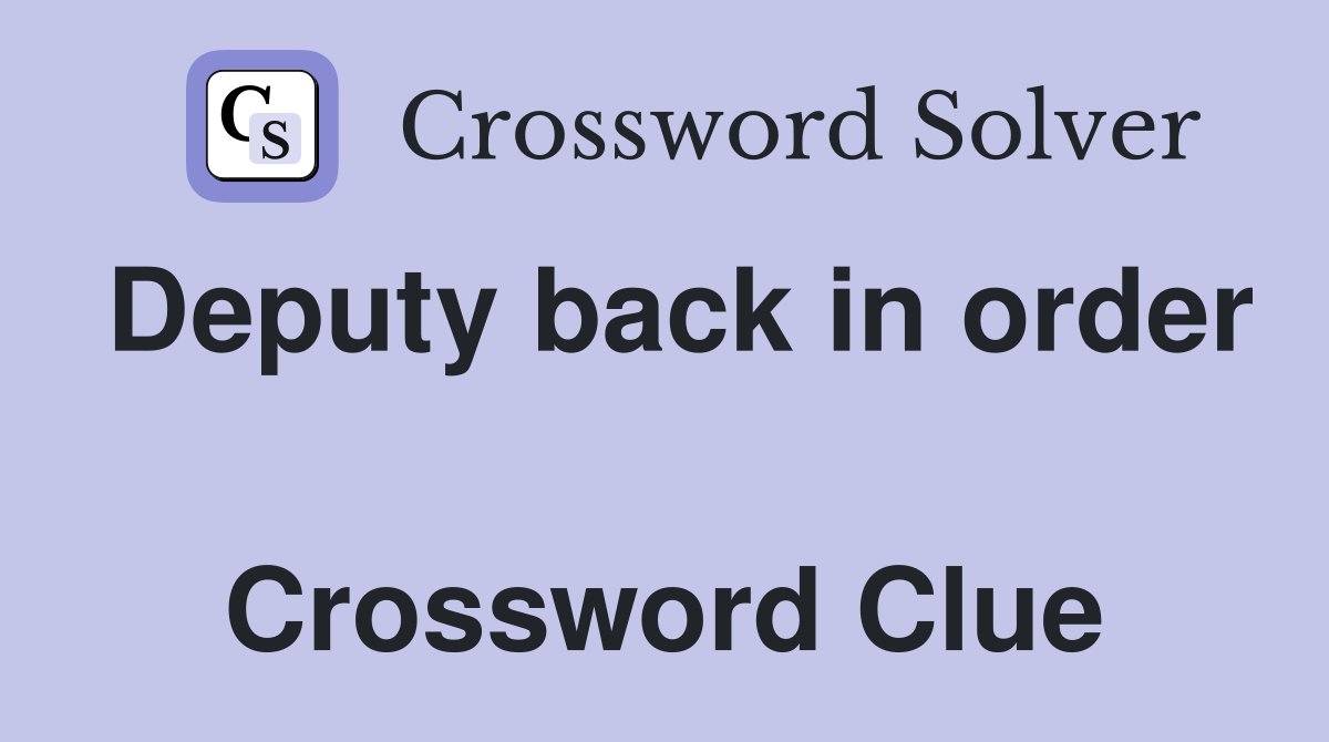 Deputy back in order  Crossword Clue