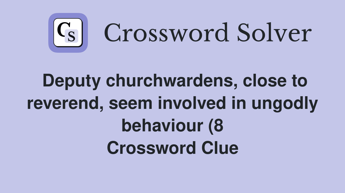 Deputy churchwardens close to reverend seem involved in ungodly Deputy churchwardens close to reverend seem involved in ungodly