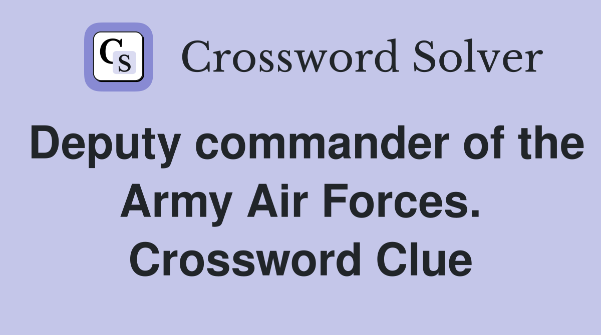 Deputy commander of the Army Air Forces. Crossword Clue
