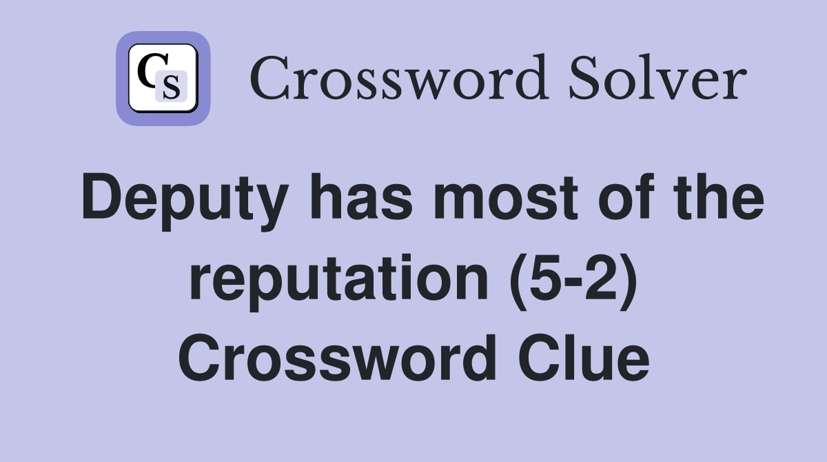 Deputy has most of the reputation (5-2) Crossword Clue