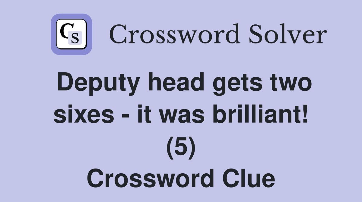 Deputy head gets two sixes - it was brilliant! (5) Crossword Clue