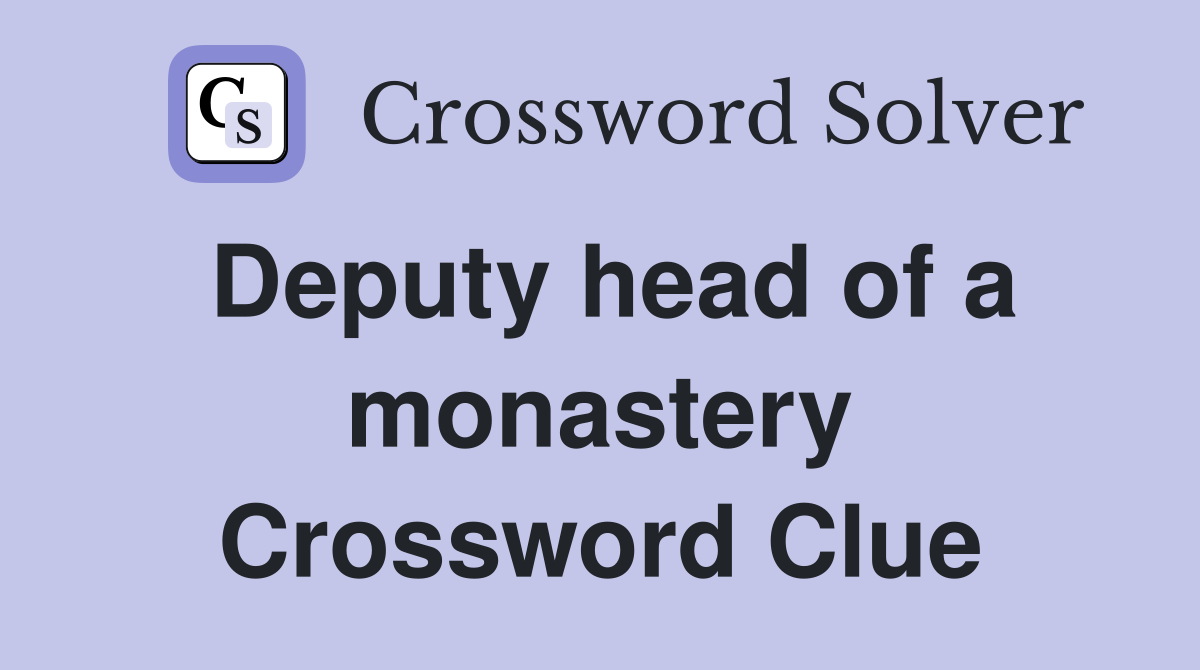 Deputy head of a monastery Crossword Clue
