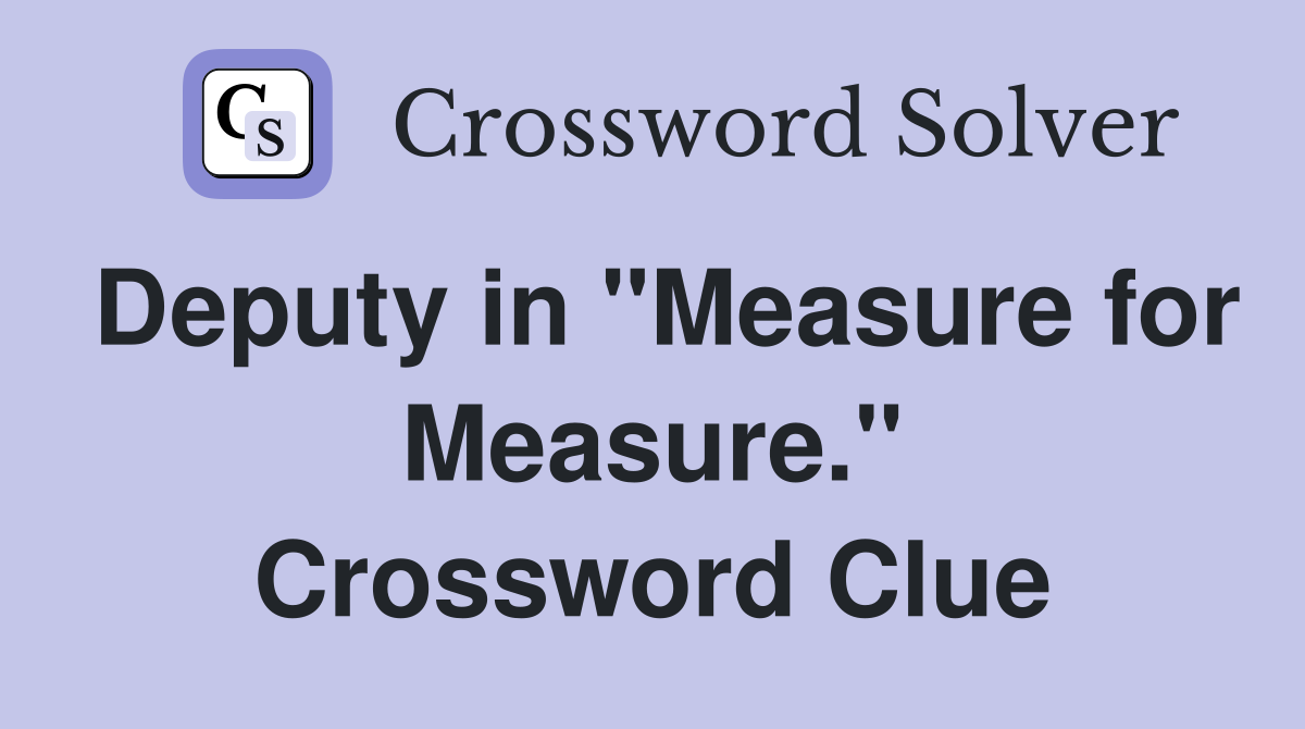 Deputy in "Measure for Measure." Crossword Clue